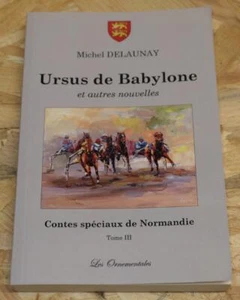 Ursus De Babylone - Contes Spéciaux De Normandie Tome III - Michel Delaunay 2013 - Picture 1 of 3