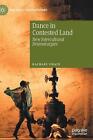 Dance In Contested Land: New Intercultural Dramaturgies By Rachael Swain (Englis