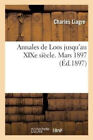 Annales de Loos Jusqu'au Xixe Siecle. Mars 1897. [French] by Liagre-C