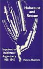 Holocaust and Rescue: Impotent or Indifferent? Anglo-Jewry 1938-1945 by Pamela S