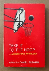 TAKE IT TO THE HOOP: A Basketball Anthology : Daniel Rudman : 1980 Paperback - Picture 1 of 7