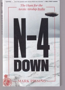 N-4 DOWN: THE HUNT FOR THE ARCTIC AIRSHIP ITALIA by Mark Piesing (2022 TPB){O5} - Foto 1 di 4