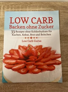 Low Carb Backen ohne Zucker: 33 Rezepte ohne Kohlenhydrate für Kuchen, Kekse, Br - Bild 1 von 1