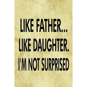 12" like father like daughter i'm not surprised parking street sign usa made - Picture 1 of 1
