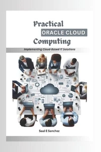 Practical Oracle Cloud Computing: Implementing Cloud-Based IT Solutions by Saul - Picture 1 of 1