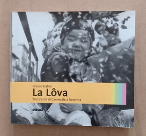 LIBRO LA LOVA Franco Gabici 2009 Itaca Trent'anni di Carnevale a Ravenna Foto - Picture 1 of 14