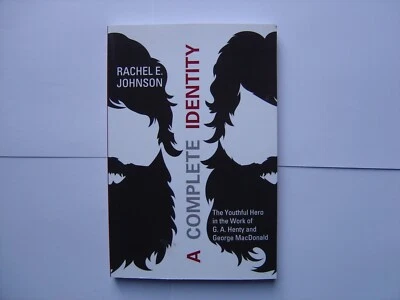 A Complete Identity :Youthful Hero in the Work of G. A. Henty & George MacDonald - image 1 of 2