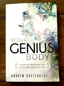 YOUR GENIUS BODY: A Guide for Optimizing Your Genes & Changing Your Life - Picture 1 of 2