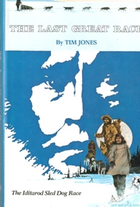THE LAST GREAT RACE By Tim Jones - Alaska Iditarod Trail Sled Dogs, HC, DJ - Picture 1 of 2