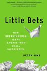 Little Bets: How Breakthrough Ideas Eme..., Sims, Peter
