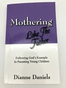 Signed 2009 MOTHERING LIKE THE FATHER Paperback by Dianne Daniels - Picture 1 of 7