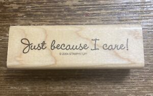 Stampin' Up! Rubber Stamps 2004 SASSY SAYINGS JUST BECAUSE I CARE 3.8”x 1.2”