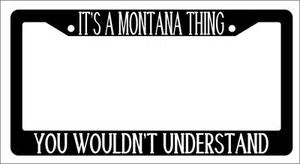 Black License Plate Frame IT'S A MONTANA THING YOU WOULDN'T UNDERSTAND Auto 1303 - Foto 1 di 1