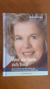 Weil die Seele sich freut, Chinesische Quantum Methode, Gabriele Eckert, - Bild 1 von 2