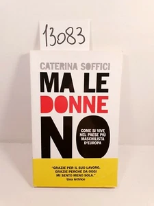 MA LE DONNE NO - Caterina Soffici / Serie Bianca Feltrinelli 2010 - Picture 1 of 8