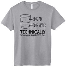 Technically The Glass Is Completely Full Science Sarcasm Funny Humor T-Shirts
