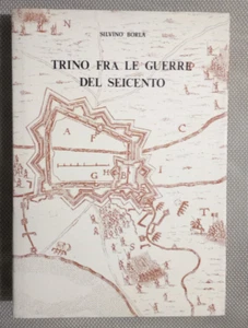 TRINO fra le guerre del Seicento di Silvino Borla - Foto 1 di 1