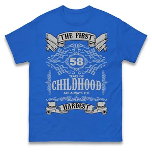58th Birthday T Shirt,The First 58 Years of Childhood Are Always the Hardest Tee - Picture 1 of 7