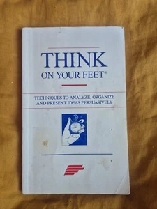 Think on Your Feet:Techniques to Analyze, Organize and Present Paperback Book - Picture 1 of 6