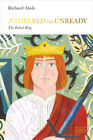 Aethelred the Unready (Penguin Monarchs): The Failed King by Richard Abels
