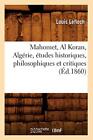 Mahomet, Al Coran, Algérie, études historiques, philosophiques et critiques,-