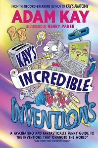 Kay’s Incredible Inventions: A fascinating by Adam Kay, Henry Paker Hardcover - Picture 1 of 1
