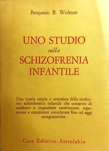 (Psicologia) B.B. Wolman - UNO STUDIO SULLA SCHIZOFRENIA INFANTILE - Astrolabio - Foto 1 di 1