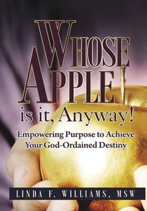 Whose Apple is it, Anyway!: Empowering Purpose to Achieve Your God-Ordaned D... - Picture 1 of 1
