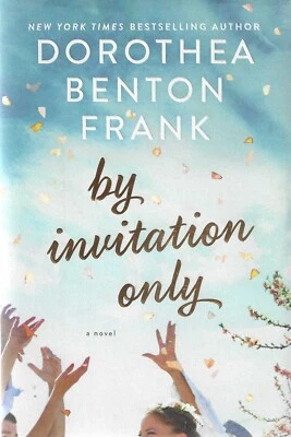 By Invitation Only by Dorthea Benton Frank  [Hardcover 2018] Brand New - Image 1 of 2