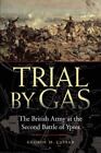 Trial By Gas: The British Army At The Second Battle Of Ypres: By Cassar, Geor...