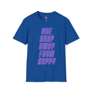 One Burp Away From Happy Adult Unisex Short Sleeve T Shirt/ T-shirt More Colors - Picture 1 of 23