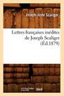 Lettres francaises inedites de Joseph Scaliger (Ed.1879).9782012746831 New<|