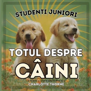 Studenti Juniori, Totul Despre Cini: ?nv???nd Totul Despre Cel Mai Bun Prieten a - Picture 1 of 1