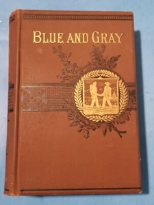 THE BLUE AND THE GRAY A GRAPHIC HISTORY 1861-1865 REVEREND THEODORE GERRISH 1884 - Bild 1 von 9