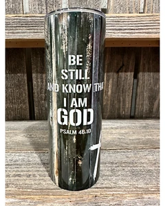 Be Still And Know That I Am God 20oz oz 20 oz. 20oz. Skinny Sublimation Tumbler - Picture 1 of 6