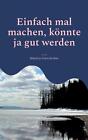 Einfach Mal Machen, Knnte Ja Gut Werden By Matthias Unverdorben Paperback Book