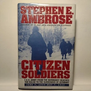 Citizen Soldiers : The U. S. Army from the Normandy Beaches to the Bulge to the - Picture 1 of 12