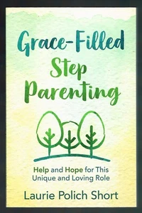 Grace-Filled Stepparenting: Help and Hope for This Unique and Loving Role by Lau - Picture 1 of 2