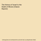 The History Of Israel To The Death Of Moses (Classic Reprint), Heinrich Ewald