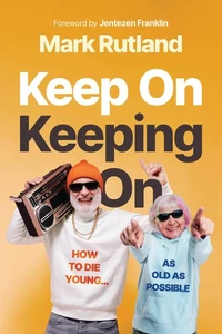 Keep On Keeping On: How to Die Young...as Old as Possible - Picture 1 of 1