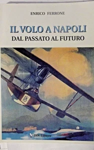 Il volo a Napoli dal passato al futuro-aut.Enrico Ferrone-IBN edit.1998-NUOVO - Foto 1 di 3