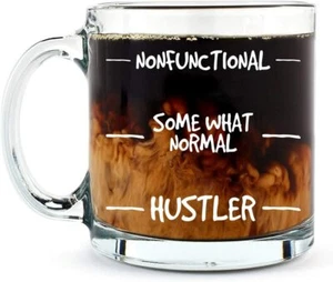 Funny "Nonfunctional - Some What Normal - Hustler" Sarcasm 13oz Glass Coffee Mug - Picture 1 of 6