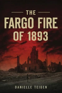 NEW The History Press The Fargo Fire of 1893, ND 9781467142632 Disaster Trade Pa - Picture 1 of 1