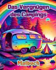 Das Vergngen des Campings Malbuch fr Natur- und Outdoor-Liebhaber Erstaunliche D