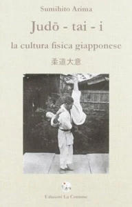Judo-Tai-I. La Cultura Fisica Giapponese - [La Comune] - Foto 1 di 1