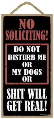 NO SOLICITING! DO NOT DISURB ME OR MY DOGS OR SH*T WILL... Wood Sign 10x5 C84 - Image 1 of 3