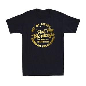 Not My Circus Not My Monkeys Funny Clowns Saying Gift Golden Print Men's T-Shirt - Picture 1 of 9