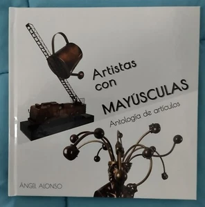 Libro ARTISTAS CON MAYÚSCULAS. Antología de artículos. Autor: Ángel Alonso - Imagen 1 de 1