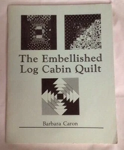 1985 book THE EMBELLISHED LOG CABIN QUILT by Barbara Caron signed quilting - Picture 1 of 3