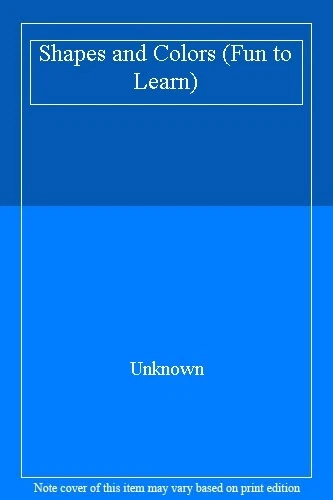 Shapes and Colors (Fun to Learn) By Unknown - Image 1 of 1